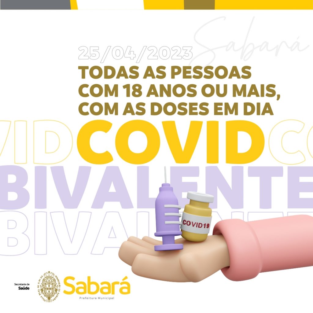 PREFEITURA DE SABARÁ INICIOU, HOJE (25/4) A VACINAÇÃO DE TODO O PÚBLICO DE 18 ANOS OU MAIS COM A DOSE DA BIVALENTE