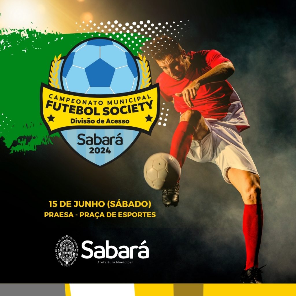 ESPORTES: PREFEITURA DE SABARÁ REALIZA A EDIÇÃO DO CAMPEONATO MUNICIPAL DE FUTEBOL SOCIETY, DIVISÃO DE ACESSO - 2024