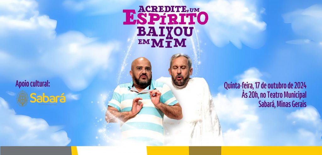 EM SABARÁ: PEÇA DE TEATRO “ACREDITE, UM ESPÍRITO BAIXOU EM MIM” SERÁ APRESENTADA NO TEATRO MUNICIPAL, COM INGRESSOS GRATUITOS