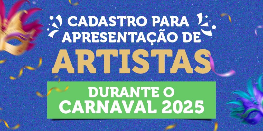 CADASTRO PARA APRESENTAÇÃO DE ARTISTAS DURANTE O CARNAVAL 2025