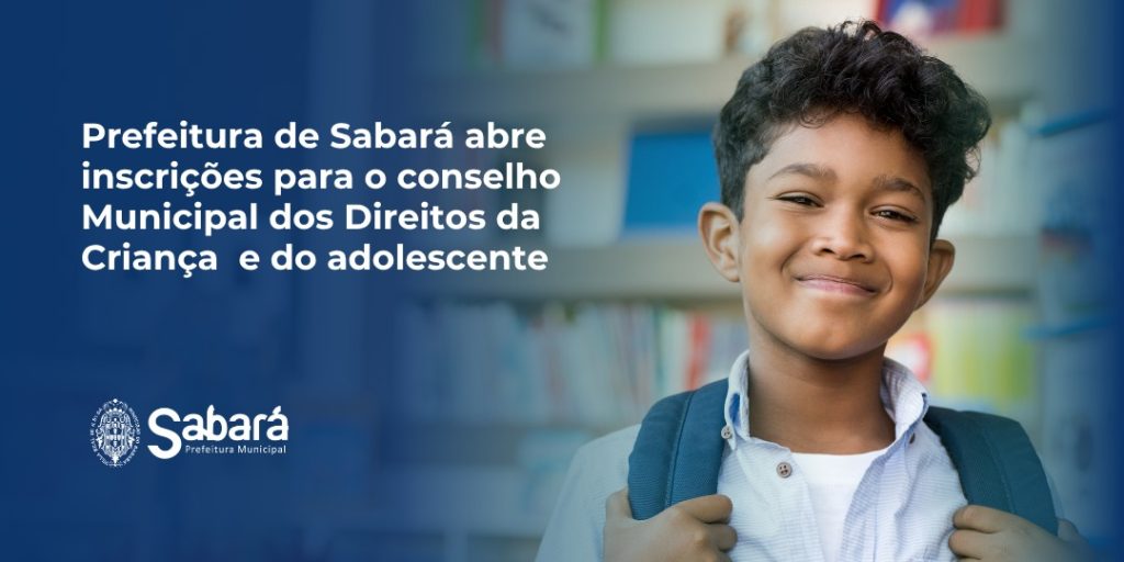PREFEITURA DE SABARÁ ABRE INSCRIÇÕES PARA O CONSELHO MUNICIPAL DOS DIREITOS DA CRIANÇA E DO ADOLESCENTE (CMDCA)