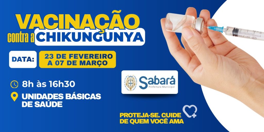 SABARÁ REALIZA CAMPANHA DE VACINAÇÃO CONTRA A CHIKUNGUNYA DE 23 DE FEVEREIRO A 07 DE MARÇO