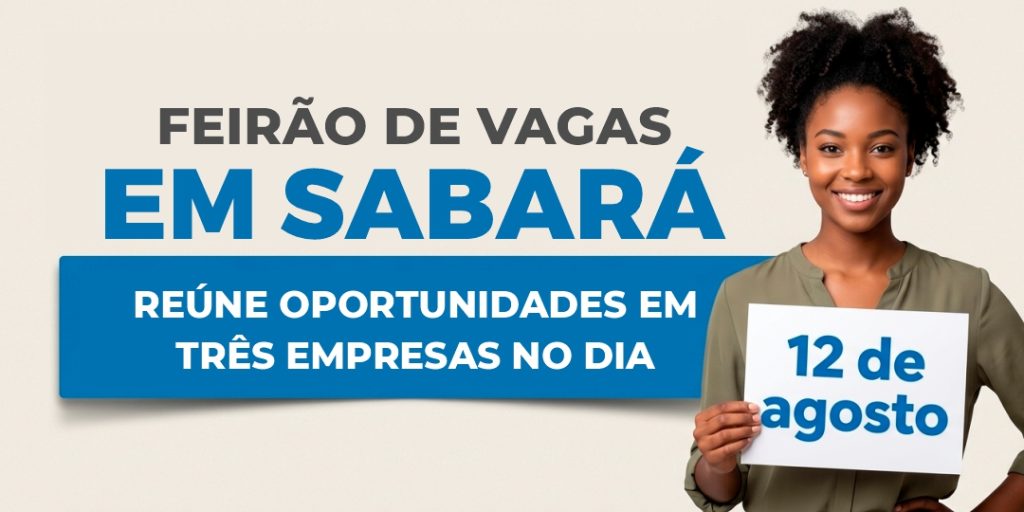 FEIRÃO DE VAGAS REÚNE OPORTUNIDADES DE EMPREGO DE TRÊS EMPRESAS EM SABARÁ